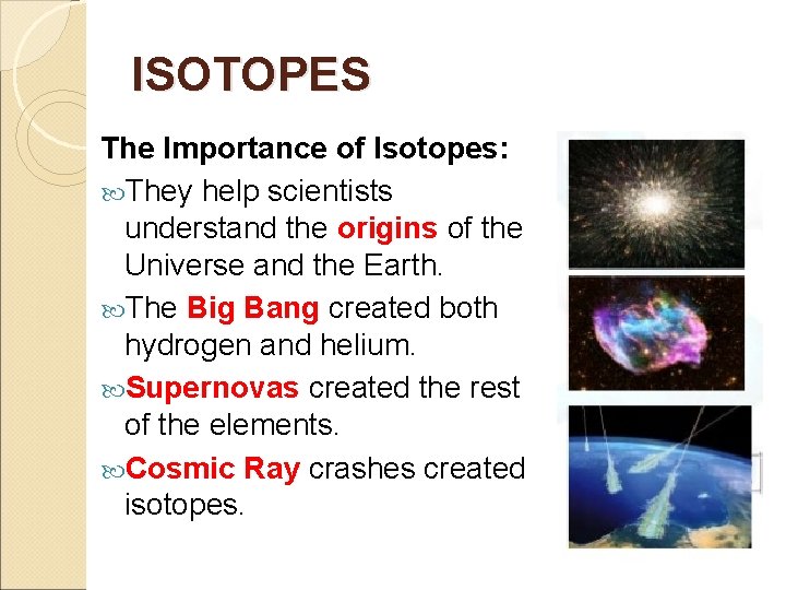 ISOTOPES The Importance of Isotopes: They help scientists understand the origins of the Universe