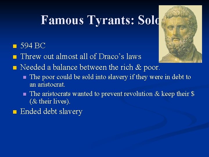Famous Tyrants: Solon n 594 BC Threw out almost all of Draco’s laws Needed