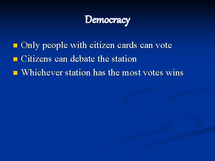 Democracy Only people with citizen cards can vote n Citizens can debate the station