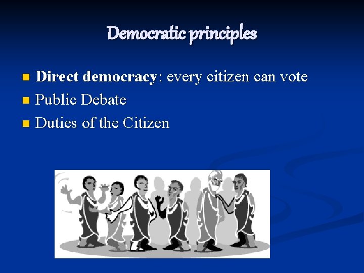 Democratic principles Direct democracy: every citizen can vote n Public Debate n Duties of