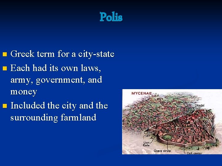 Polis Greek term for a city-state n Each had its own laws, army, government,