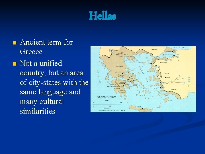 Hellas n n Ancient term for Greece Not a unified country, but an area