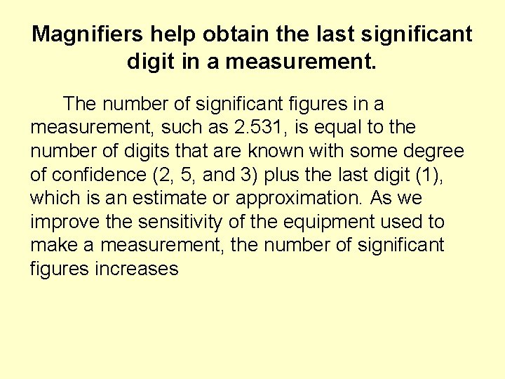 Magnifiers help obtain the last significant digit in a measurement. The number of significant