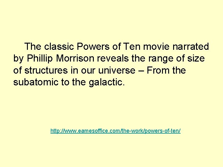 The classic Powers of Ten movie narrated by Phillip Morrison reveals the range of