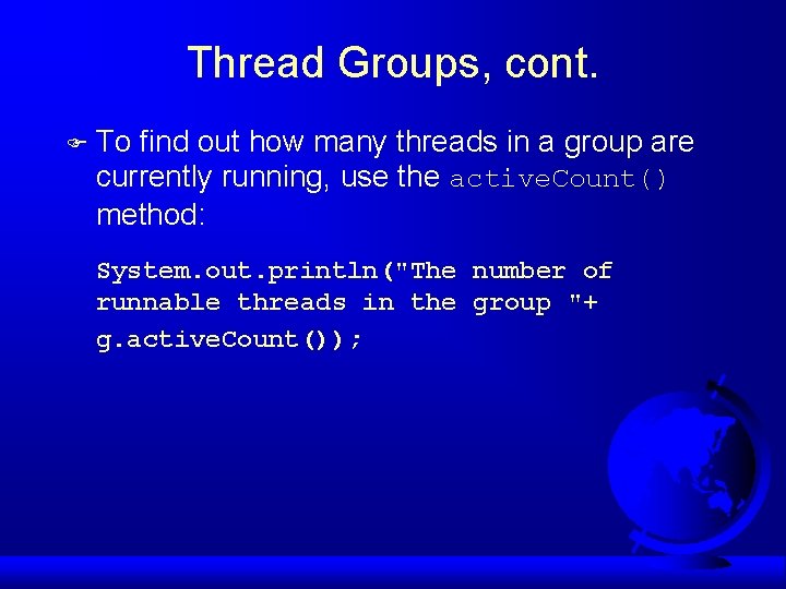 Thread Groups, cont. F To find out how many threads in a group are