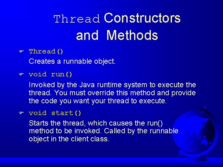 Thread Constructors and Methods F Thread() Creates a runnable object. F void run() Invoked