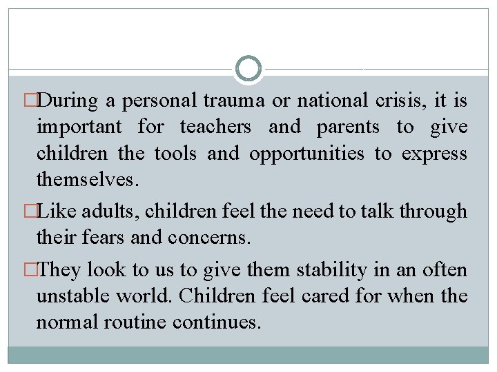 �During a personal trauma or national crisis, it is important for teachers and parents