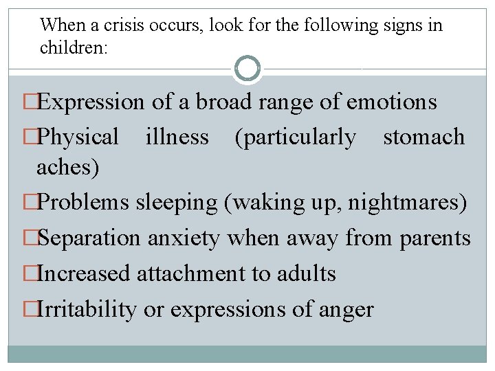 When a crisis occurs, look for the following signs in children: �Expression of a