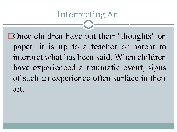 Interpreting Art �Once children have put their "thoughts" on paper, it is up to