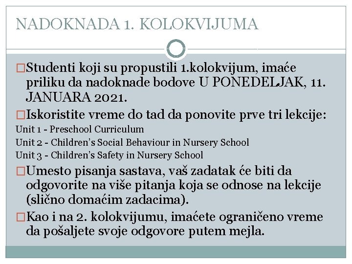 NADOKNADA 1. KOLOKVIJUMA �Studenti koji su propustili 1. kolokvijum, imaće priliku da nadoknade bodove