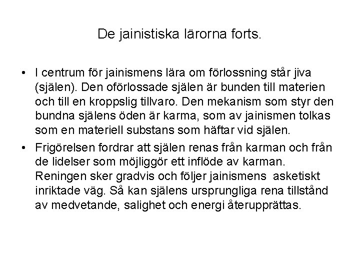 De jainistiska lärorna forts. • I centrum för jainismens lära om förlossning står jiva