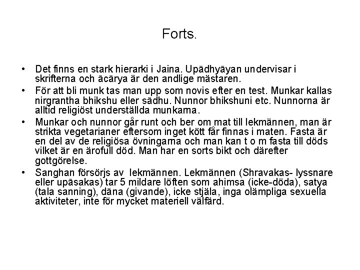 Forts. • Det finns en stark hierarki i Jaina. Upādhyāyan undervisar i skrifterna och