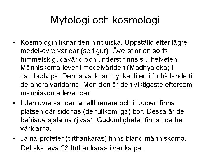 Mytologi och kosmologi • Kosmologin liknar den hinduiska. Uppställd efter lägremedel-övre världar (se figur).