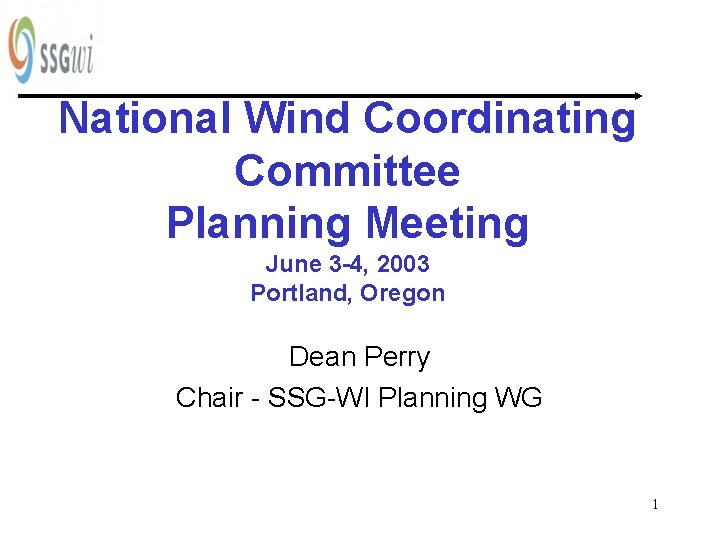 National Wind Coordinating Committee Planning Meeting June 3 -4, 2003 Portland, Oregon Dean Perry