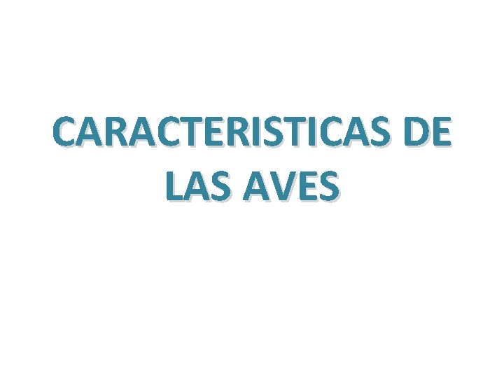 CARACTERISTICAS DE LAS AVES 