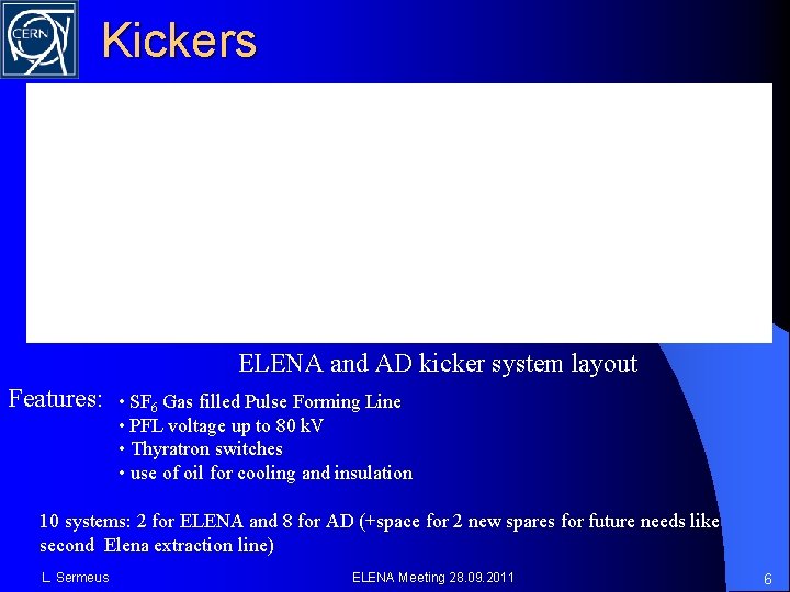 Kickers ELENA and AD kicker system layout Features: • SF 6 Gas filled Pulse