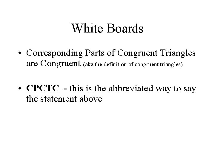 White Boards • Corresponding Parts of Congruent Triangles are Congruent (aka the definition of