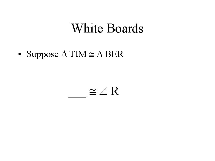 White Boards • Suppose TIM BER ___ R 