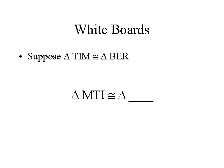 White Boards • Suppose TIM BER MTI ____ 