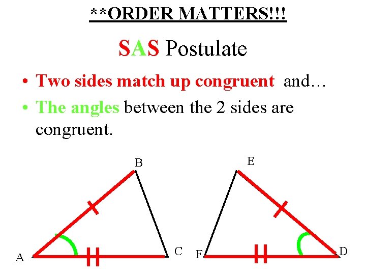 **ORDER MATTERS!!! SAS Postulate • Two sides match up congruent and… • The angles