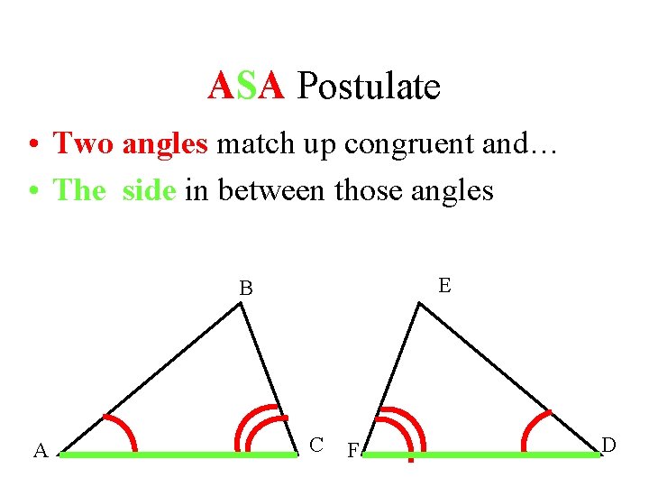 ASA Postulate • Two angles match up congruent and… • The side in between