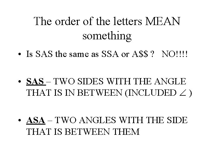 The order of the letters MEAN something • Is SAS the same as SSA