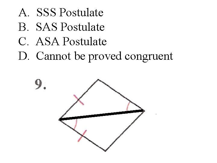 A. B. C. D. SSS Postulate SAS Postulate ASA Postulate Cannot be proved congruent