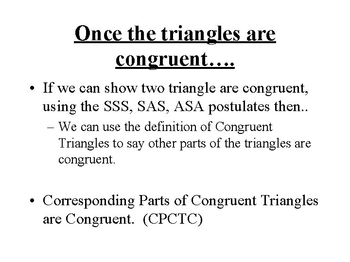 Once the triangles are congruent…. • If we can show two triangle are congruent,