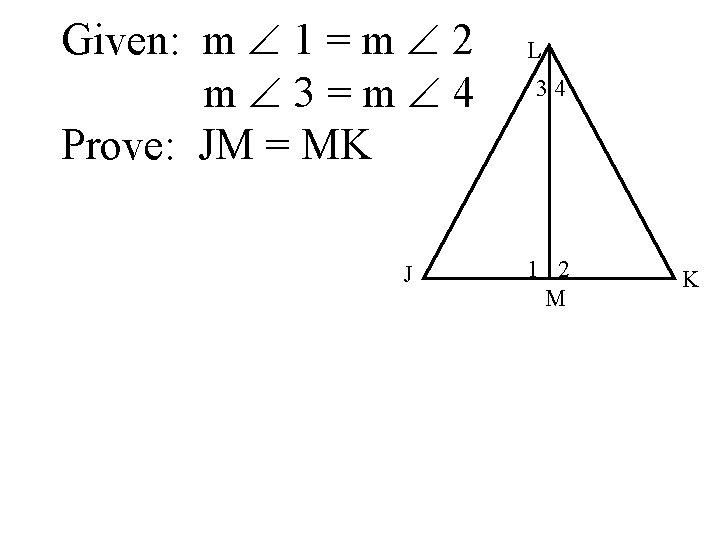 Given: m 1 = m 2 m 3=m 4 Prove: JM = MK J
