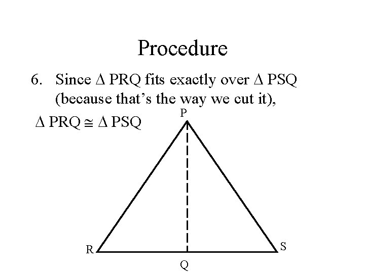 Procedure 6. Since PRQ fits exactly over PSQ (because that’s the way we cut