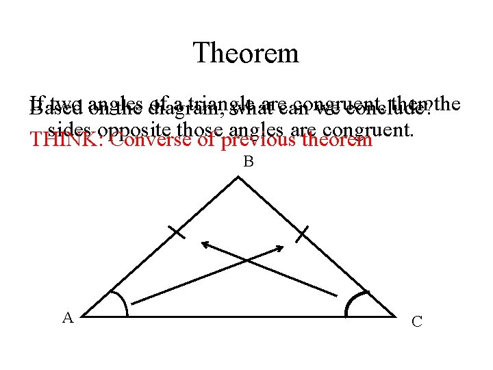 Theorem If two angles of a triangle arecan congruent, then the Based on the