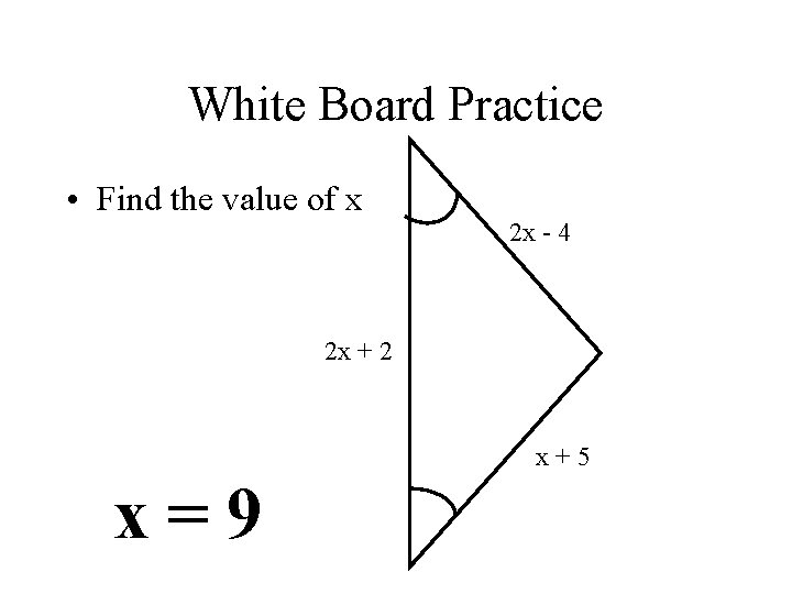 White Board Practice • Find the value of x 2 x - 4 2