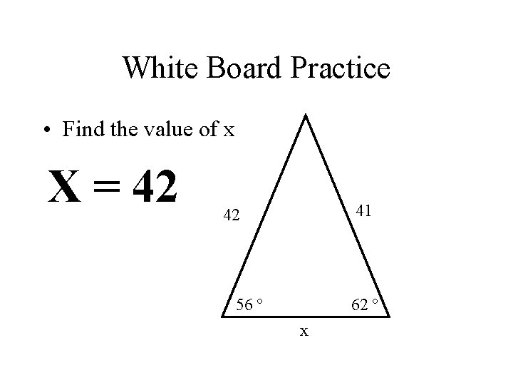 White Board Practice • Find the value of x X = 42 41 42