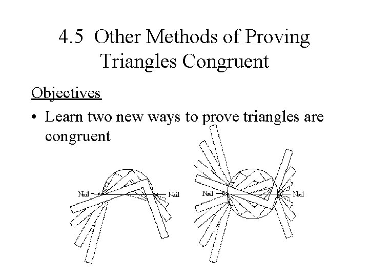 4. 5 Other Methods of Proving Triangles Congruent Objectives • Learn two new ways