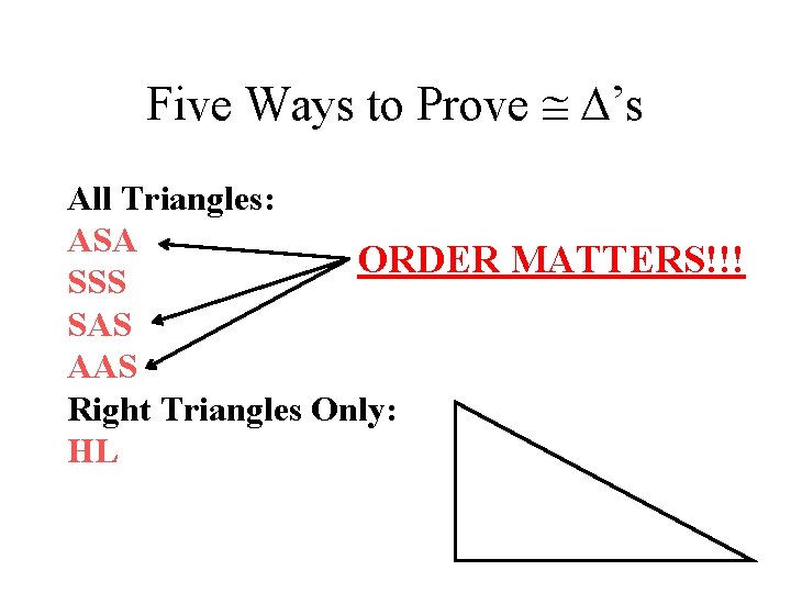 Five Ways to Prove ’s All Triangles: ASA ORDER MATTERS!!! SSS SAS AAS Right