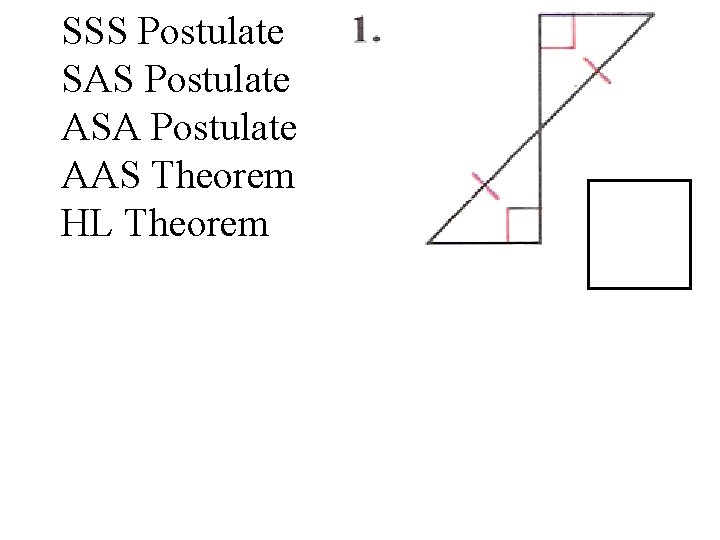 SSS Postulate SAS Postulate ASA Postulate AAS Theorem HL Theorem 