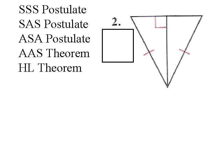 SSS Postulate SAS Postulate ASA Postulate AAS Theorem HL Theorem 