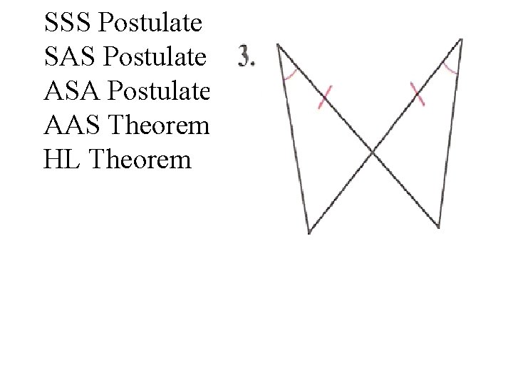 SSS Postulate SAS Postulate ASA Postulate AAS Theorem HL Theorem 