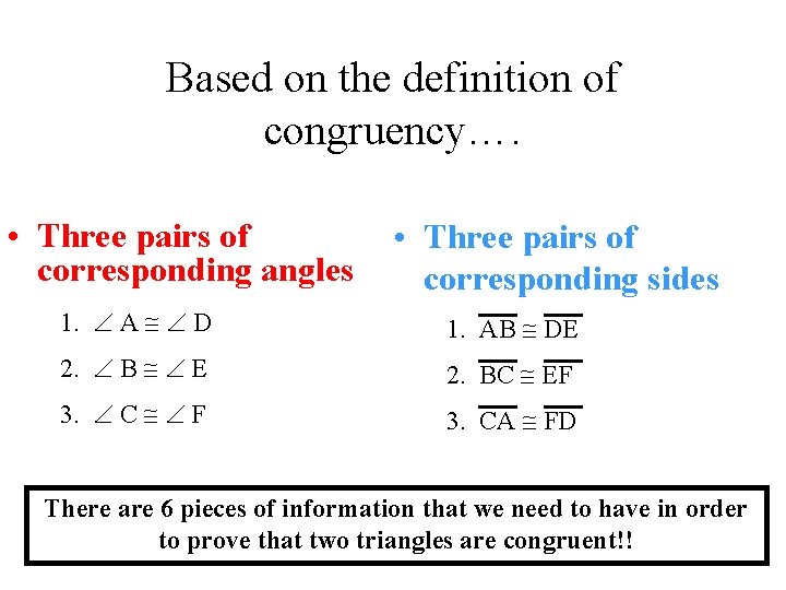 Based on the definition of congruency…. • Three pairs of corresponding angles • Three