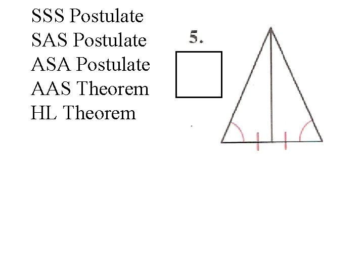 SSS Postulate SAS Postulate ASA Postulate AAS Theorem HL Theorem 