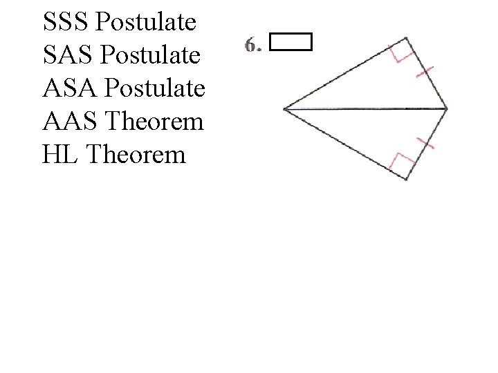 SSS Postulate SAS Postulate ASA Postulate AAS Theorem HL Theorem 