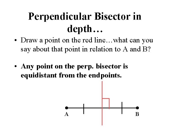 Perpendicular Bisector in depth… • Draw a point on the red line…what can you