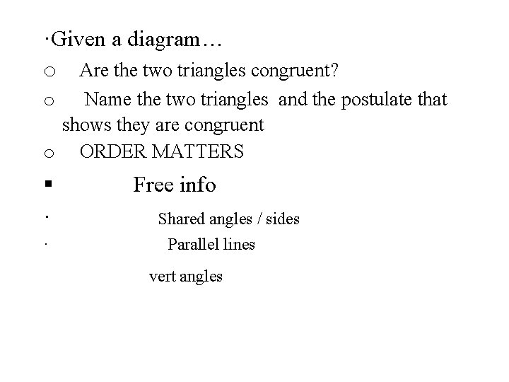 ·Given a diagram… o Are the two triangles congruent? Name the two triangles and