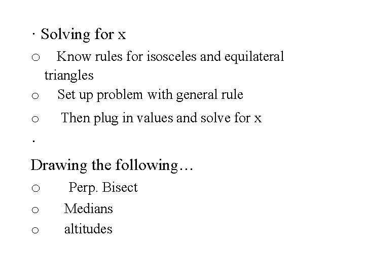 · Solving for x o Know rules for isosceles and equilateral triangles o Set