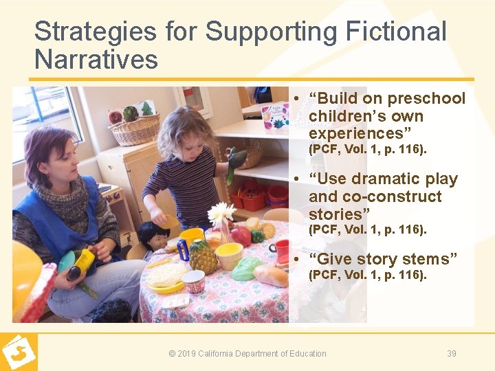 Strategies for Supporting Fictional Narratives • “Build on preschool children’s own experiences” (PCF, Vol.