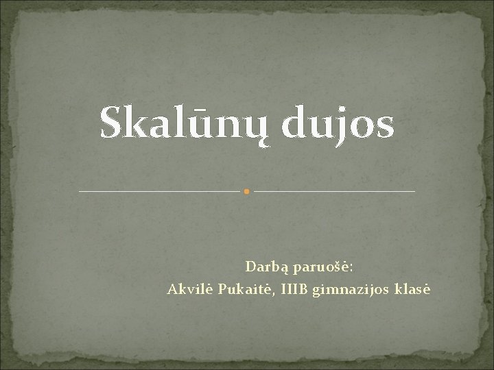 Skalūnų dujos Darbą paruošė: Akvilė Pukaitė, IIIB gimnazijos klasė 