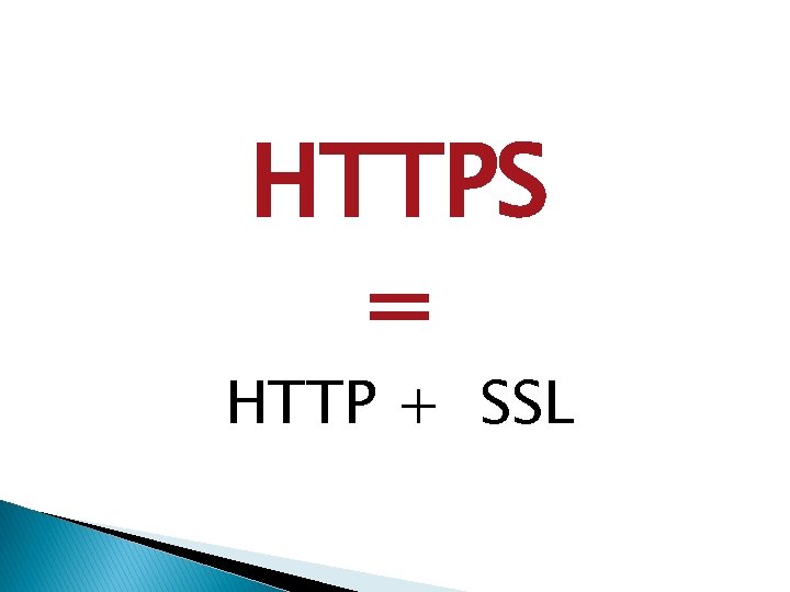 HTTPS = HTTP + SSL 
