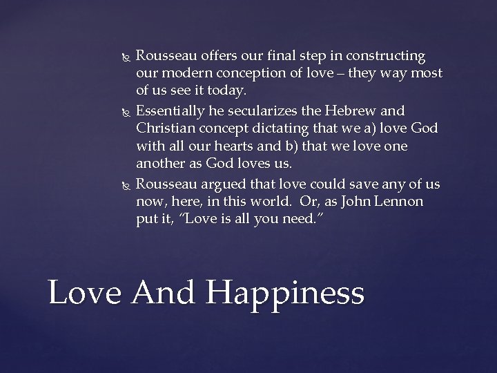  Rousseau offers our final step in constructing our modern conception of love –