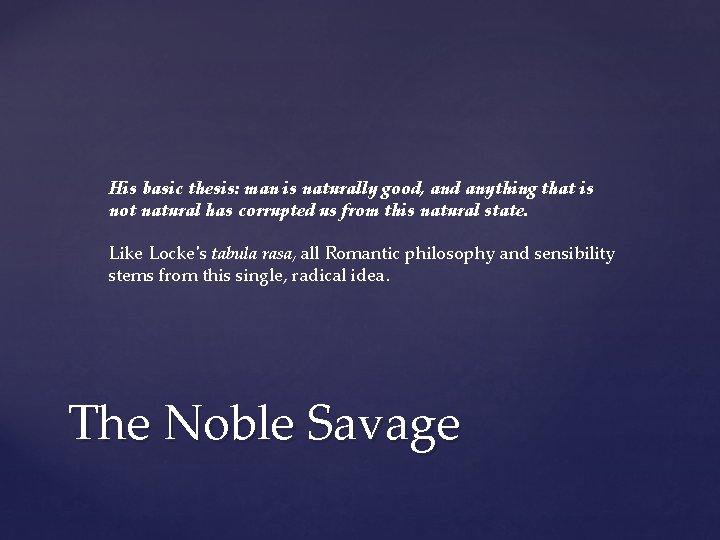 His basic thesis: man is naturally good, and anything that is not natural has