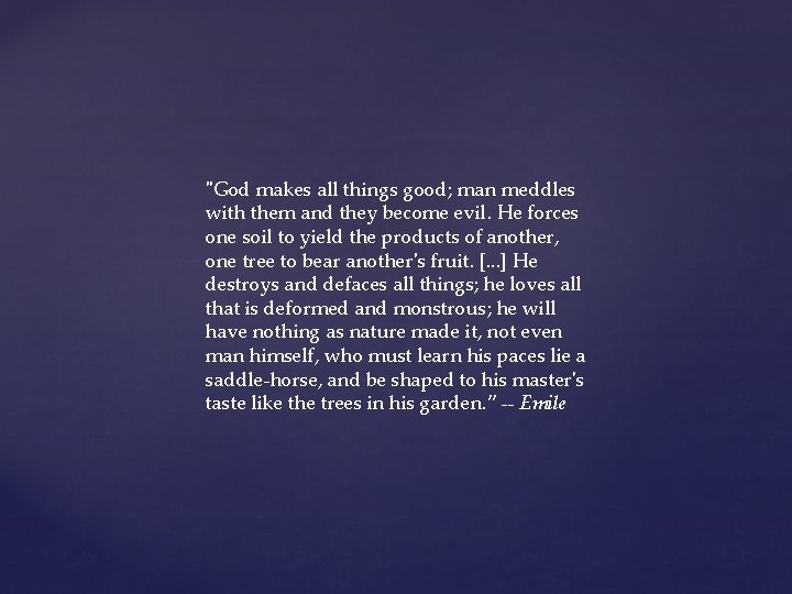 "God makes all things good; man meddles with them and they become evil. He